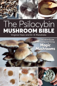 Title: The Psilocybin Mushroom Bible: The Definitive Guide to Growing and Using Magic Mushrooms, Author: Virginia Haze