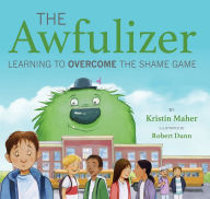 Title: The Awfulizer: Learning to Overcome the Shame Game, Author: Kristin Maher