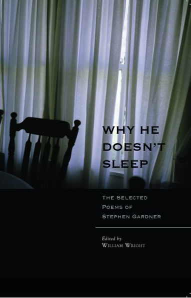 Why He Doesn't Sleep: The Selected Poems of Stephen Gardner