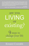 Alternative view 1 of Are You Living or Existing?: 9 Steps to Change Your Life