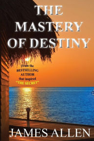 Title: The Mastery of Destiny, Author: James Allen