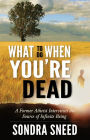 What to Do When You're Dead: A Former Atheist Interviews the Source of Infinite Being