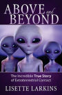 Above and Beyond: The Incredible True Story of Extraterrestrial Contact