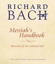 Download electronics books for free Messiah's Handbook: Reminders for the Advanced Soul by Richard Bach 9781937907648