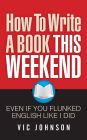 How To Write A Book This Weekend, Even If You Flunked English Like I Did