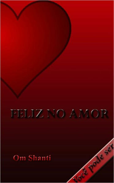 Feliz no Amor: Voce pode ser