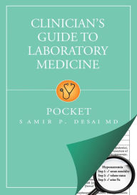 Title: Clinician's Guide to Laboratory Medicine: Pocket / Edition 4, Author: Samir P. Desai