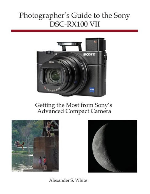 Photographer's Guide To The Sony DSC-RX10 III Getting The Most From Sony's Advanced Digital Camera.