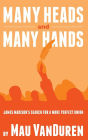 MANY HEADS AND MANY HANDS: James Madison's Search for a More Perfect Union