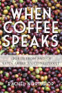 When Coffee Speaks: Stories from and of Latin American Coffeepeople