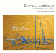 Title: Drawn to Landscape: The Pioneering Work of J. B. Jackson, Author: Janet Mendelsohn