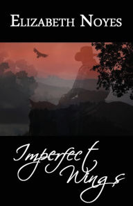 Title: Imperfect Wings, Author: Elizabeth Noyes B.A. (MR) (RT)