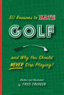 50 Reasons to Hate Golf and why you Should Never Stop Playing