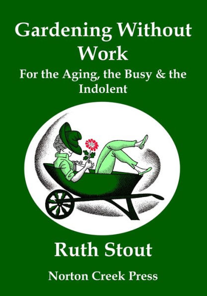 Gardening Without Work: For the Aging, the Busy, and the Indolent