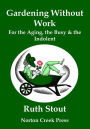 Gardening Without Work: For the Aging, the Busy, and the Indolent