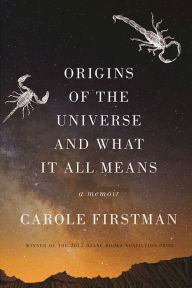 Title: Origins of the Universe and What It All Means: A Memoir, Author: Carole Firstman