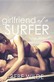 Title: Girlfriend of a Surfer: A Novel, Author: Bebe Wilde