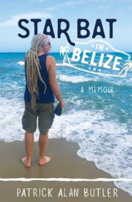 Title: Star Bat in Belize, Author: Patrick Alan Butler