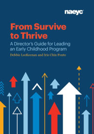 Title: From Survive to Thrive: A Director's Guide for Leading an Early Childhood Program, Author: Debbie LeeKeenan