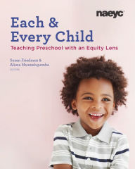 Title: Each and Every Child: Using an Equity Lens When Teaching in Preschool, Author: Susan Friedman