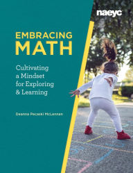 Title: Embracing Math: Cultivating a Mindset for Exploring and Learning, Author: Deanna Pecaski McLennan