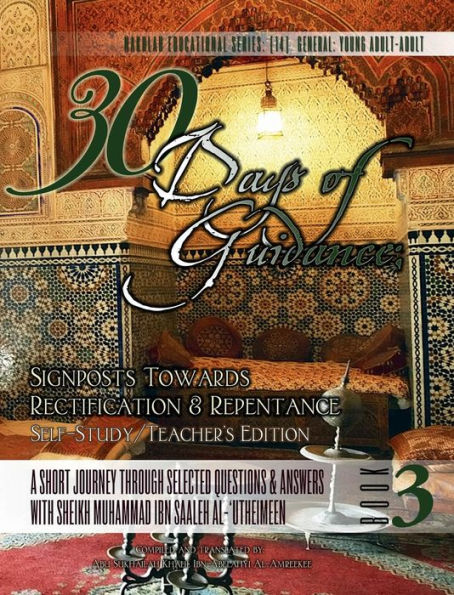 30 Days of Guidance: Signposts Towards Rectification & Repentance [Self-Study/Teachers Edition]:A Short Journey through Selected Questions & Answers with Sheikh Muhammad Ibn Saaleh al-'Utheimeen