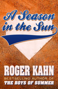 Title: A Season in the Sun, Author: Roger Kahn