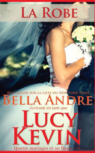 Title: La Robe (Quatre mariages et un fiasco - 4): The Wedding Dress French Edition, Author: Lucy Kevin