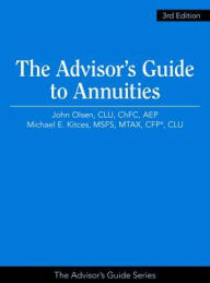 Title: The Advisor's Guide to Annuities, Author: John Olsen CLU