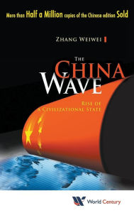 Title: China Wave, The: Rise Of A Civilizational State, Author: Weiwei Zhang