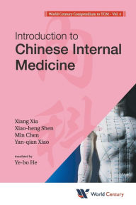 Title: World Century Compendium To Tcm - Volume 4: Introduction To Chinese Internal Medicine, Author: Xiang Xia