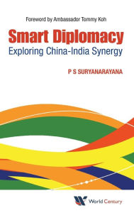 Title: Smart Diplomacy: Exploring China-india Synergy, Author: Pisupati Sadasiva Suryanarayana