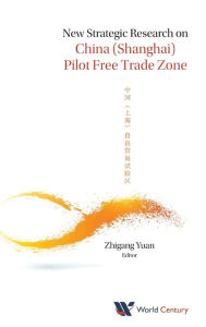 Title: New Strategic Research On China (Shanghai) Pilot Free Trade Zone, Author: Zhigang Yuan