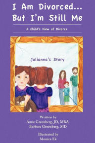 Title: I Am Divorced...But I'm Still Me - A Child's View of Divorce - Julianna's Story, Author: Amie Greenberg