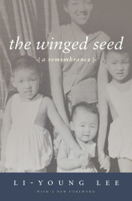 Title: The Winged Seed: A Remembrance, Author: Li-Young Lee