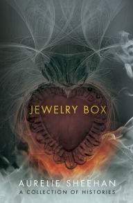 Title: Jewelry Box: A Collection of Histories, Author: Aurelie Sheehan