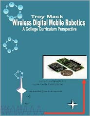 Title: Wireless Digital Mobile Robotics - A College Curriculum Perspective, Author: Troy Mack