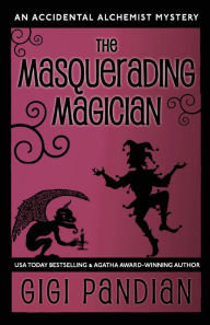 Title: The Masquerading Magician: An Accidental Alchemist Mystery, Author: Gigi Pandian