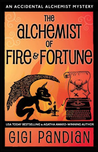 Title: The Alchemist of Fire and Fortune: An Accidental Alchemist Mystery, Author: Gigi Pandian