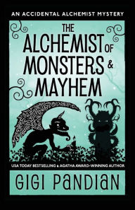 Title: The Alchemist of Monsters and Mayhem: An Accidental Alchemist Mystery, Author: Gigi Pandian