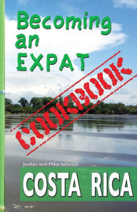 Title: Becoming an Expat COOKBOOK: Costa Rica, Author: Mike Schmidt