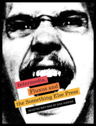 Title: Intermedia, Fluxus and the Something Else Press: Selected Writings by Dick Higgins, Author: Dick Higgins