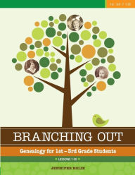 Branching Out Genealogy for 1st-3rd Grade Students Lessons 1-30: Genealogy for 1st-3rd Grade Students Lessons 1-30