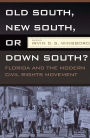 OLD SOUTH, NEW SOUTH, OR DOWN SOUTH?: FLORIDA AND THE MODERN CIVIL RIGHTS MOVEMENT