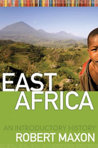 Title: EAST AFRICA: AN INTRODUCTORY HISTORY, Author: ROBERT M. MAXON