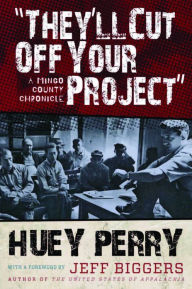 Title: They'll Cut Off Your Project: A Mingo County Chronicle, Author: Huey Perry