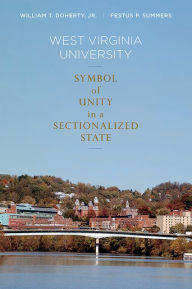 Title: West Virginia University: Symbol of Unity in a Sectionalized State, Author: William T. Doherty