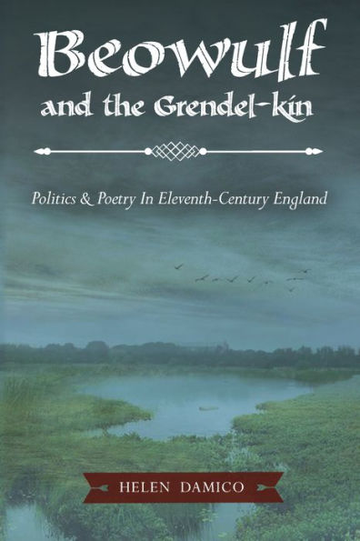 Beowulf and the Grendel-Kin: Politics and Poetry in Eleventh-Century England