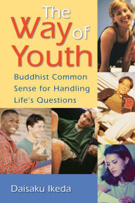 Title: The Way of Youth: Buddhist Common Sense for Handling Life's Questions, Author: Daisaku Ikeda