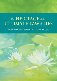 Title: The Heritage of the Ultimate Law of Life: Commentaries on the Writings of Nichiren, Author: Daisaku Ikeda